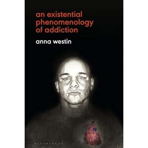 An Existential Phenomenology of Addiction - by  Anna Westin (Paperback) - 1 of 1