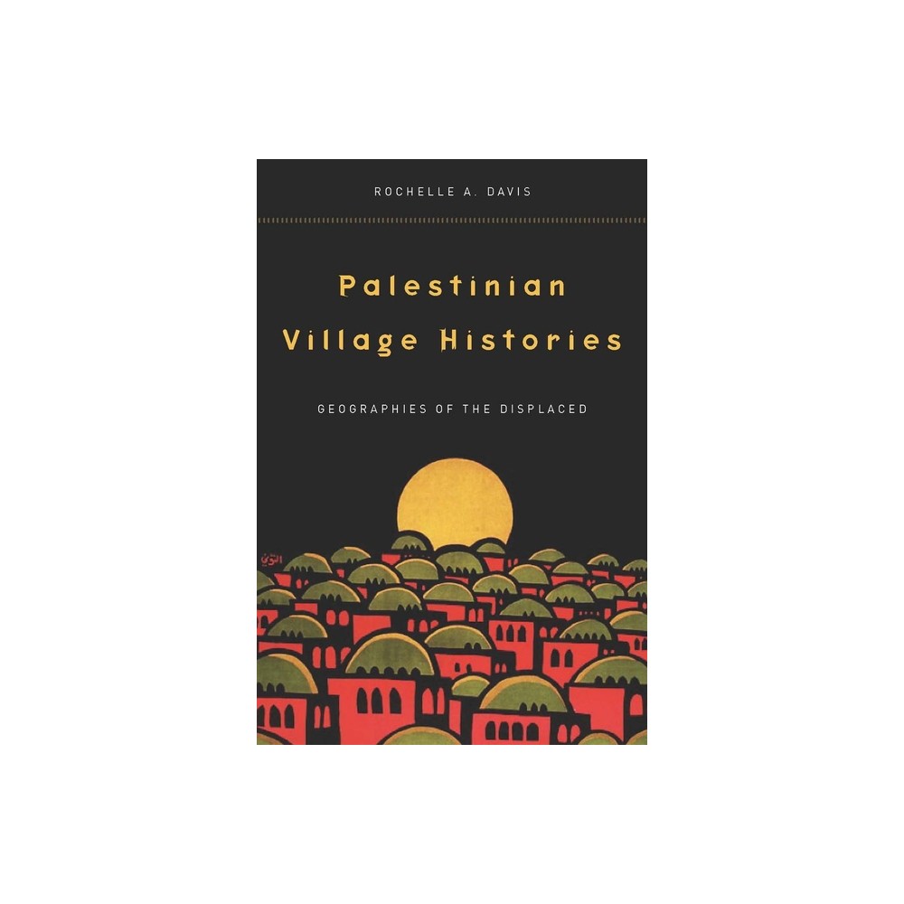 Palestinian Village Histories - (Stanford Studies in Middle Eastern and Islamic Societies and) by Rochelle Davis (Paperback)