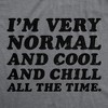 Mens Funny T Shirt Im Very Normal And Cool And Chill All The Time Sarcastic Tee - Crazy Dog Men's T Shirt - 2 of 4