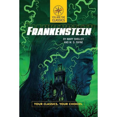 Frankenstein: Your Classics. Your Choices. - (You Are the Classics) by  Mary Shelley & M D Payne (Paperback)