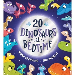 Twenty Dinosaurs at Bedtime - (Twenty at Bedtime) by  Mark Sperring (Paperback) - 1 of 1
