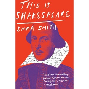 This Is Shakespeare - by  Emma Smith (Paperback) - 1 of 1