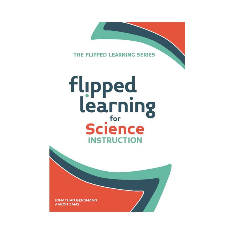 Flipped Learning for Science Instruction - by  Jonathan Bergmann & Aaron Sams (Paperback), 1 of 2