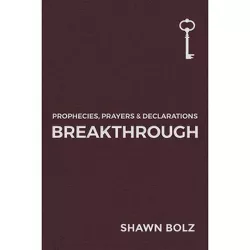 Breakthrough, 1 - (Prophecies, Prayers & Declarations) by  Shawn Bolz (Hardcover)
