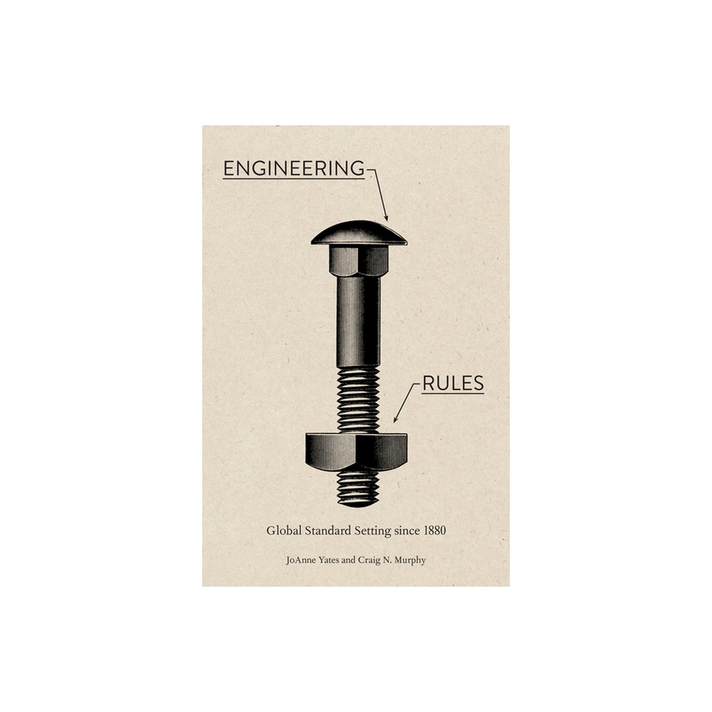 Engineering Rules - (Hagley Library Studies in Business, Technology, and Politics) by Joanne Yates & Craig N Murphy (Paperback)