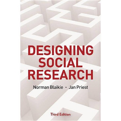 Designing Social Research - 3rd Edition by  Norman Blaikie & Jan Priest (Hardcover)