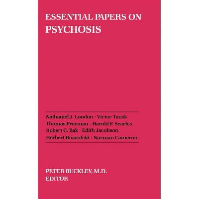 Essential Papers on Psychosis - (Essential Papers on Psychoanalysis) by  Peter J Buckley (Paperback)