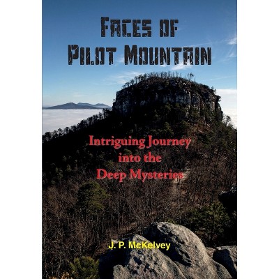 Faces of Pilot Mountain - by  J P McKelvey (Paperback)