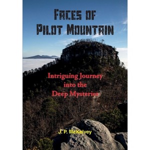 Faces of Pilot Mountain - by  J P McKelvey (Paperback) - 1 of 1