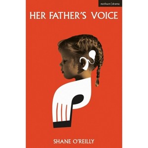 Her Father's Voice - (Modern Plays) by  Shane O'Reilly (Paperback) - 1 of 1