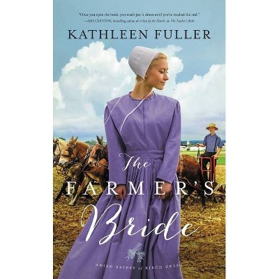 The Farmer's Bride - (Amish Brides of Birch Creek Novel) by  Kathleen Fuller (Paperback)