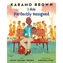 I Am Perfectly Designed - by Karamo Brown & Jason "rachel" Brown (Hardcover)