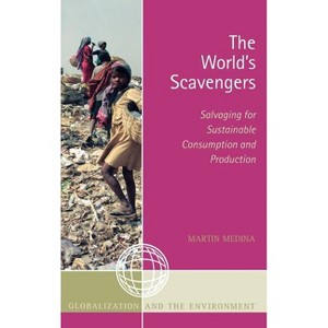 World's Scavengers - (Globalization and the Environment) by  Martin Medina (Hardcover) - 1 of 1