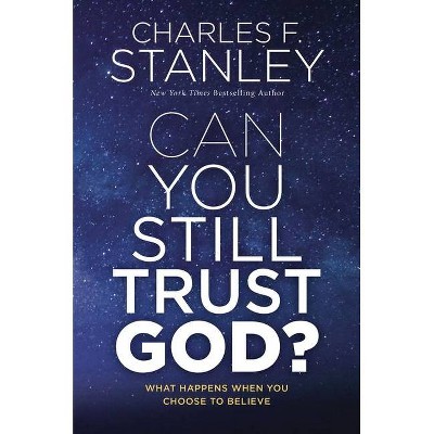 Can You Still Trust God? - by  Charles F Stanley (Hardcover)