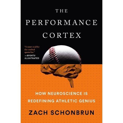 The Performance Cortex - by  Zach Schonbrun (Paperback)