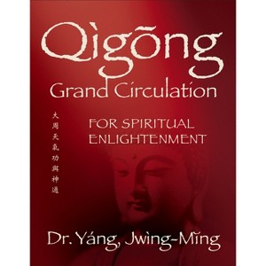 Qigong Grand Circulation for Spiritual Enlightenment - (Qigong Foundation) by  Jwing-Ming Yang (Hardcover) - 1 of 1