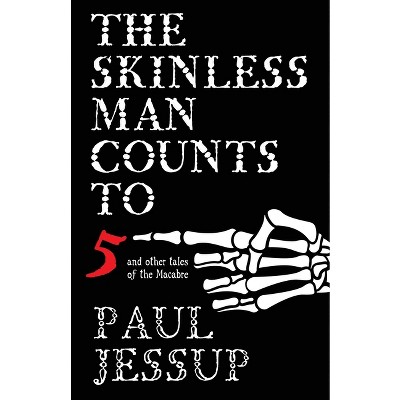 The Skinless Man Counts to Five - by  Paul Jessup (Paperback)