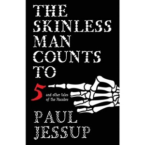 The Skinless Man Counts to Five - by  Paul Jessup (Paperback) - 1 of 1