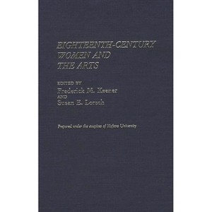 Eighteenth-Century Women and the Arts - (Contributions in Women's Studies) by  Frederick M Keener & Susan E Lorsch (Hardcover) - 1 of 1