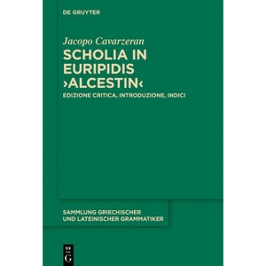Scholia in Euripidis >Alcestin - (Sammlung Griechischer Und Lateinischer Grammatiker) by  Jacopo Cavarzeran (Hardcover) - 1 of 1