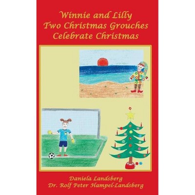 Winnie and Lilly Two Christmas Grouches Celebrate Christmas - by  Daniela Landsberg (Paperback)