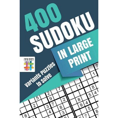 400 Sudoku in Large Print - Variants Puzzles to Solve - by  Senor Sudoku (Paperback)