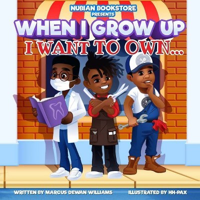 Nubian Bookstore Presents When I Grow Up I Want To Own ... - by  Marcus Dewan Williams (Paperback)