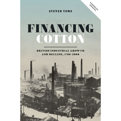 Financing Cotton - (People, Markets, Goods: Economies and Societies in History) by  Steven Toms (Paperback)