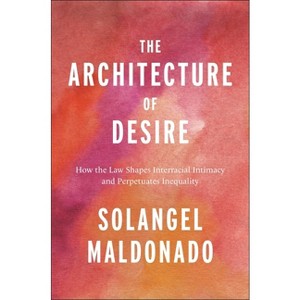 The Architecture of Desire - (Families, Law, and Society) by  Solangel Maldonado (Hardcover) - 1 of 1