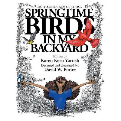 Springtime Birds in My Backyard - by  Karen Kern Yarrish (Paperback)