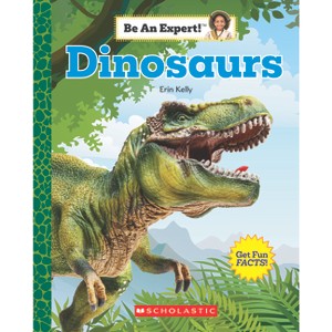 Dinosaurs (Be an Expert!) - by  Erin Kelly (Paperback) - 1 of 1