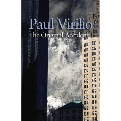 The Original Accident - by  Paul Virilio (Paperback)