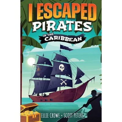 I Escaped Pirates In The Caribbean - by  Scott Peters & Ellie Crowe (Paperback)