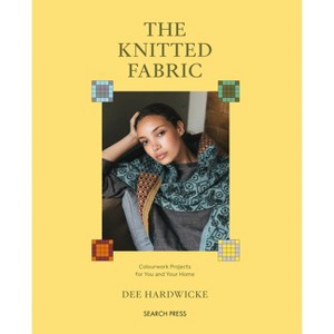 The Knitted Fabric - by  Dee Hardwicke (Paperback) - 1 of 1