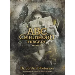 An ABC of Childhood Tragedy - by  Jordan B Peterson (Hardcover)