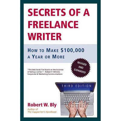 Secrets of a Freelance Writer - 3rd Edition by  Robert W Bly (Paperback)