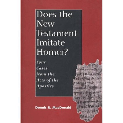 Does the New Testament Imitate Homer? - by  Dennis Ronald MacDonald (Hardcover)