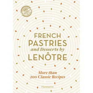 French Pastries and Desserts by Lenôtre - by  Team of Chefs at Lenôtre Paris (Hardcover) - 1 of 1