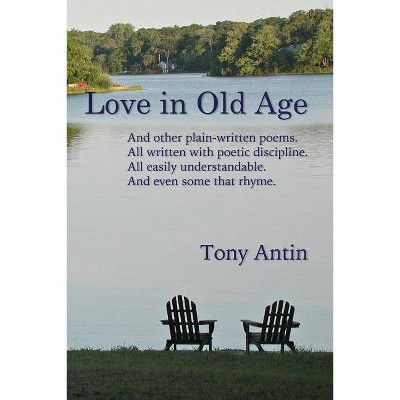 Love in Old Age - by  Tony Antin (Paperback)