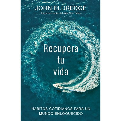 Recupera tu vida - by  John Eldredge (Paperback)