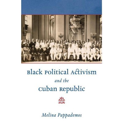 Black Political Activism and the Cuban Republic - (Envisioning Cuba) by  Melina Pappademos (Paperback)