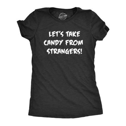 Womens Lets Take Candy From Strangers T Shirt Funny Crazy Halloween Treats Joke Tee For Ladies - Crazy Dog Women's T Shirt - image 1 of 4