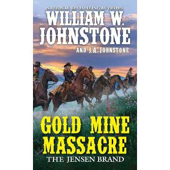 Gold Mine Massacre - (Jensen Brand) by  William W Johnstone & J a Johnstone (Paperback)