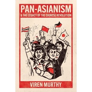 Pan-Asianism and the Legacy of the Chinese Revolution - by  Viren Murthy (Hardcover) - 1 of 1