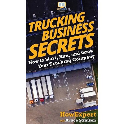 Trucking Business Secrets - by  Howexpert & Bruce Stimson (Hardcover)