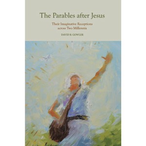 The Parables After Jesus - by  David B Gowler (Hardcover) - 1 of 1