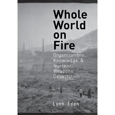 Whole World on Fire - (Cornell Studies in Security Affairs) by Lynn Eden