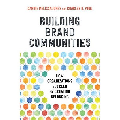 Building Brand Communities - by  Carrie Melissa Jones & Charles Vogl (Hardcover)