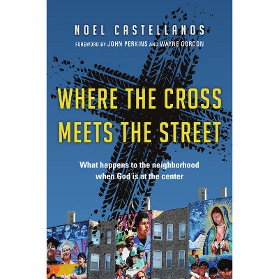 Where the Cross Meets the Street - by  Noel Castellanos (Paperback)