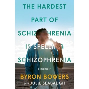 The Hardest Part of Schizophrenia Is Spelling Schizophrenia - by  Byron Bowers (Hardcover) - 1 of 1